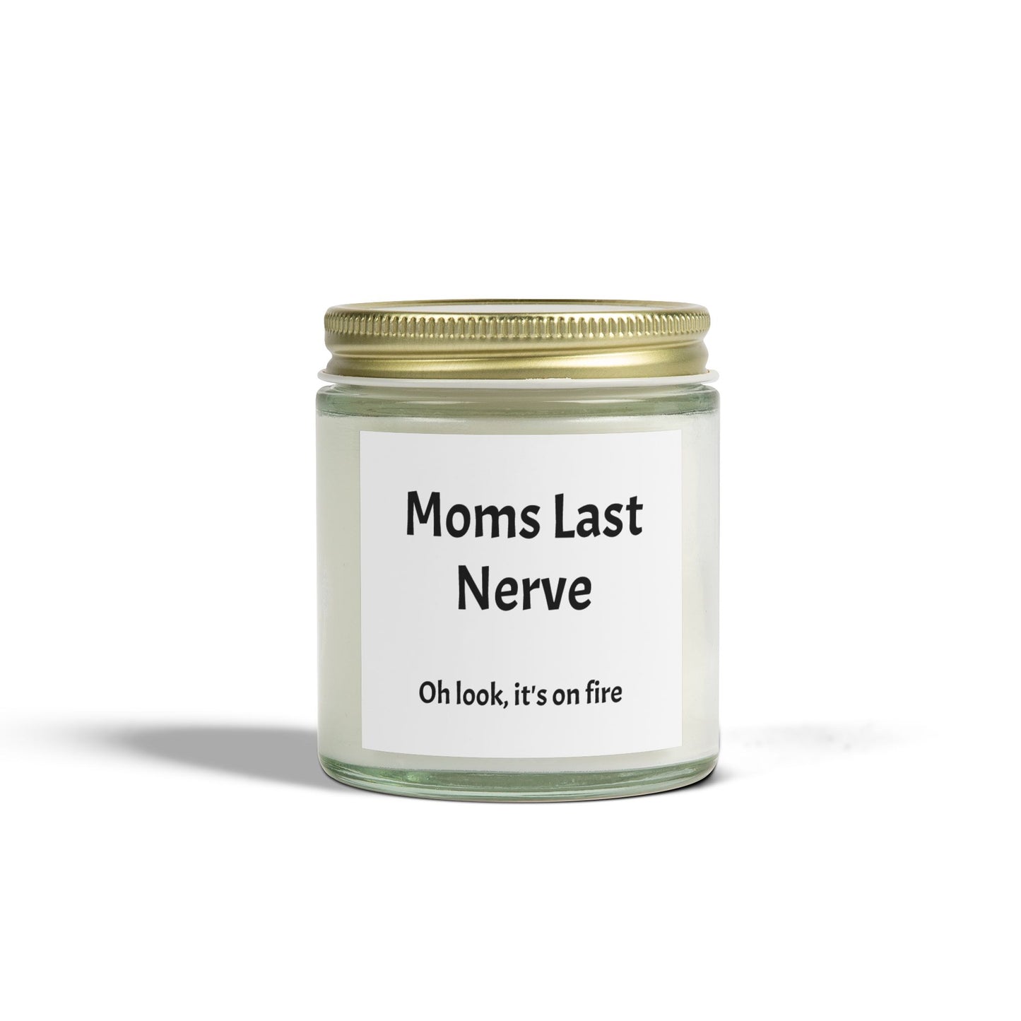 "Moms last nerve, oh look it's on fire" Scented Candles, Coconut Apricot Wax (4oz, 9oz)